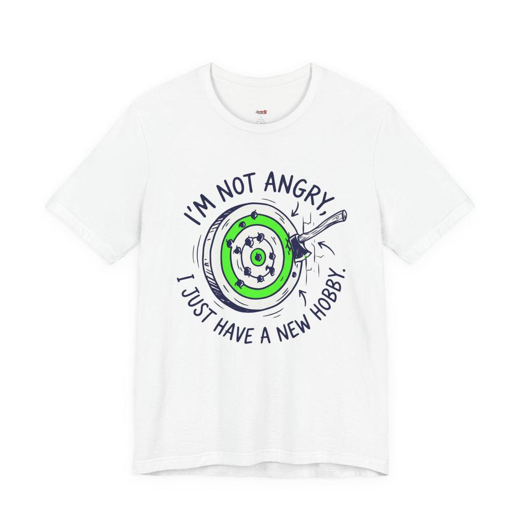 I'm Not Angry, I Just Have a New Hobby T-Shirt