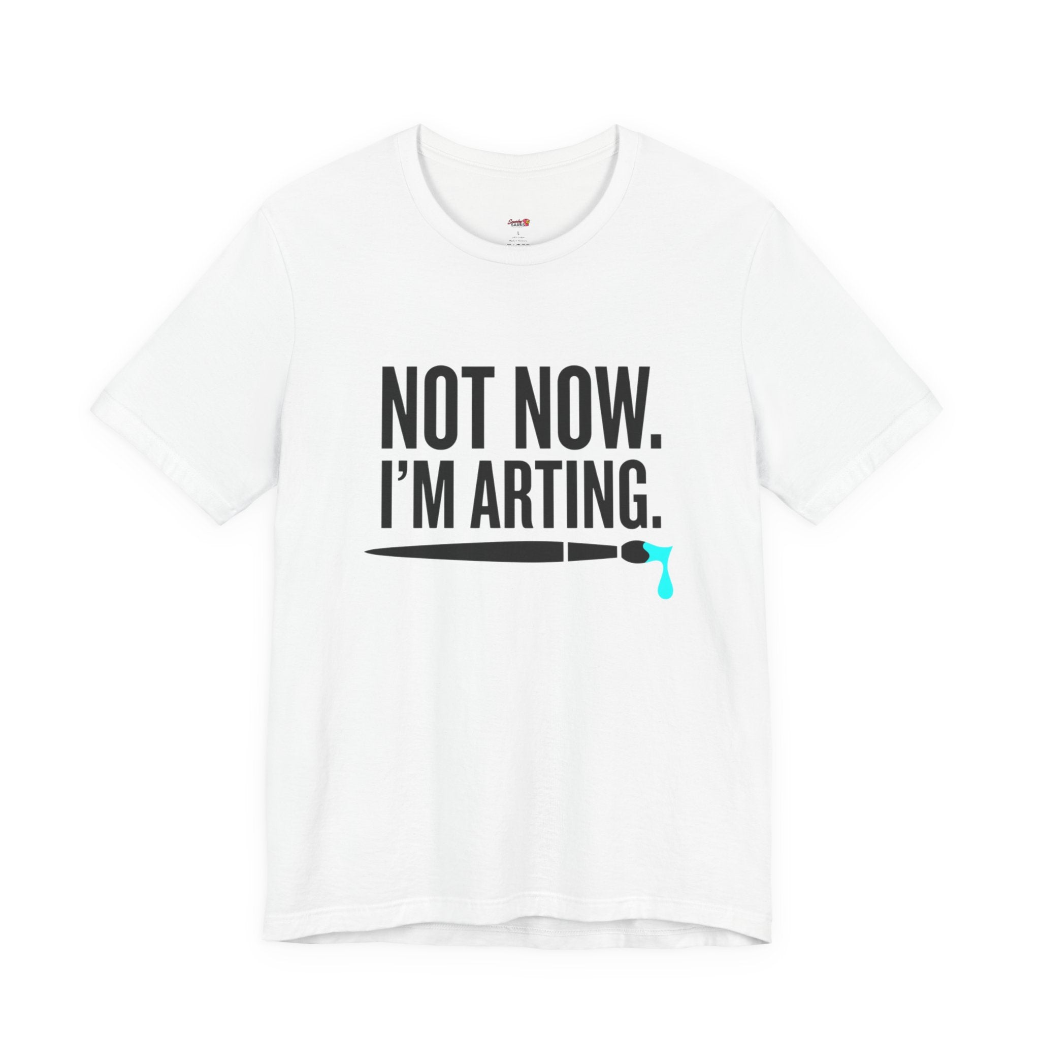 Not Now I'm Arting T-Shirt