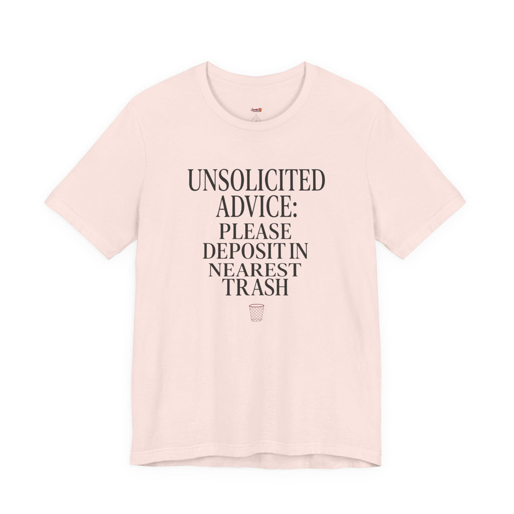 Unsolicited Advice Please Deposit in Trash T-Shirt