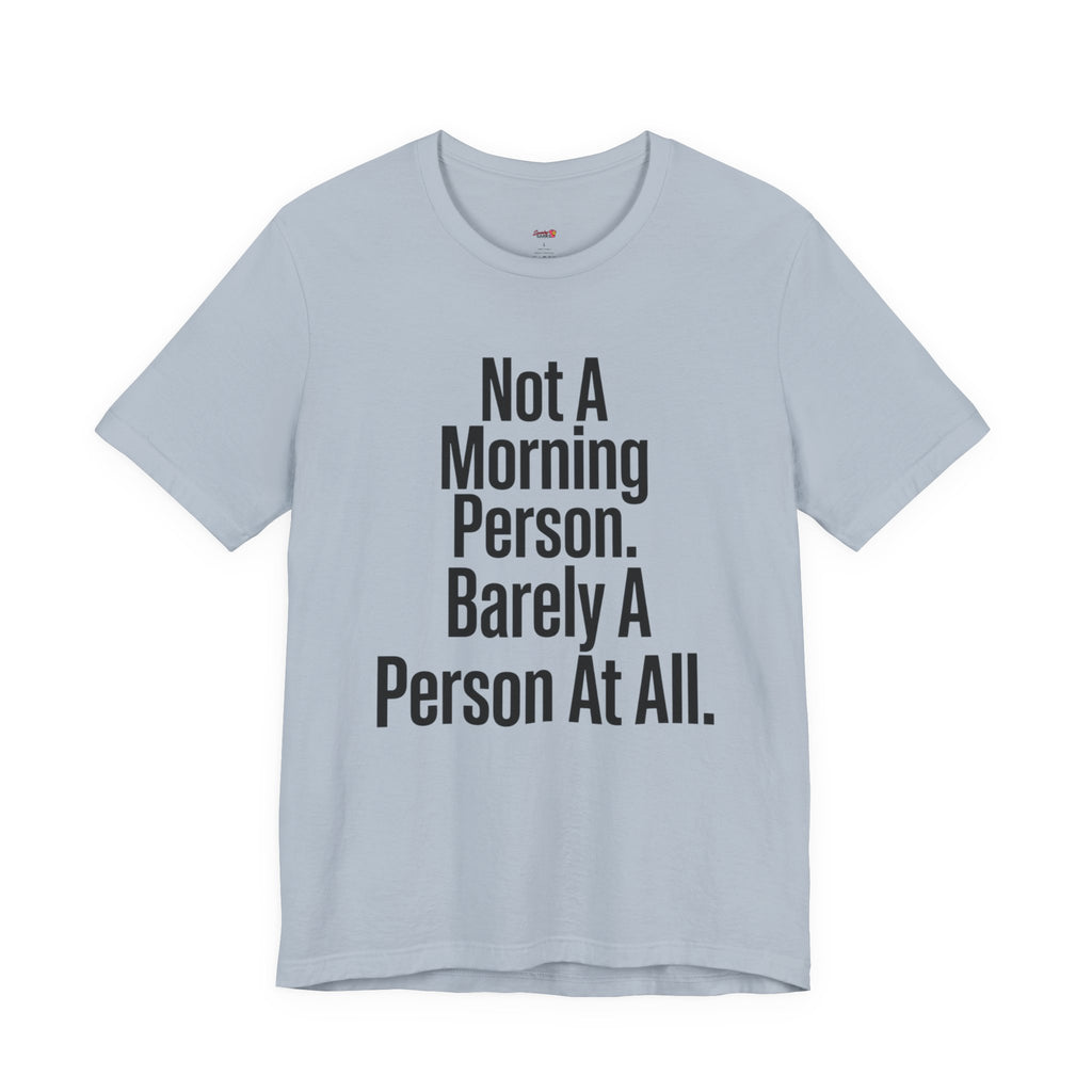 Not a Morning Person or a Person at All T-Shirt