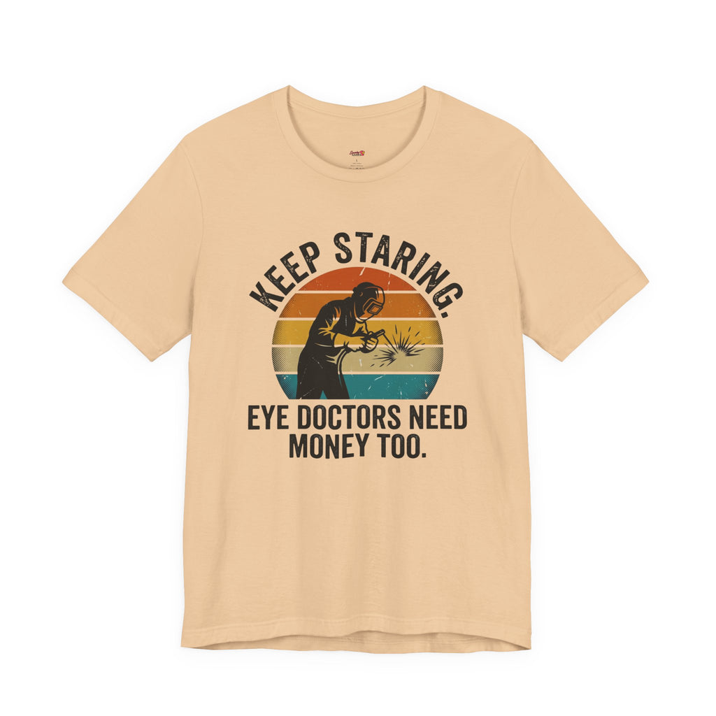 Keep Staring -- Eye Doctors Need Money Too T-Shirt