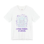 I Stab Fabric.  It Helps T-Shirt