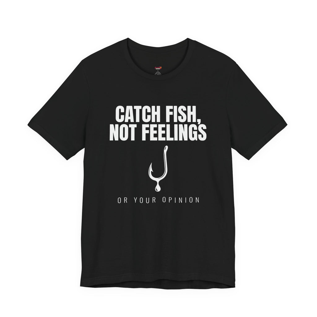 Catch Fish, Not Feelings T-Shirt