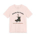 Behold, My Trophy! T-Shirt