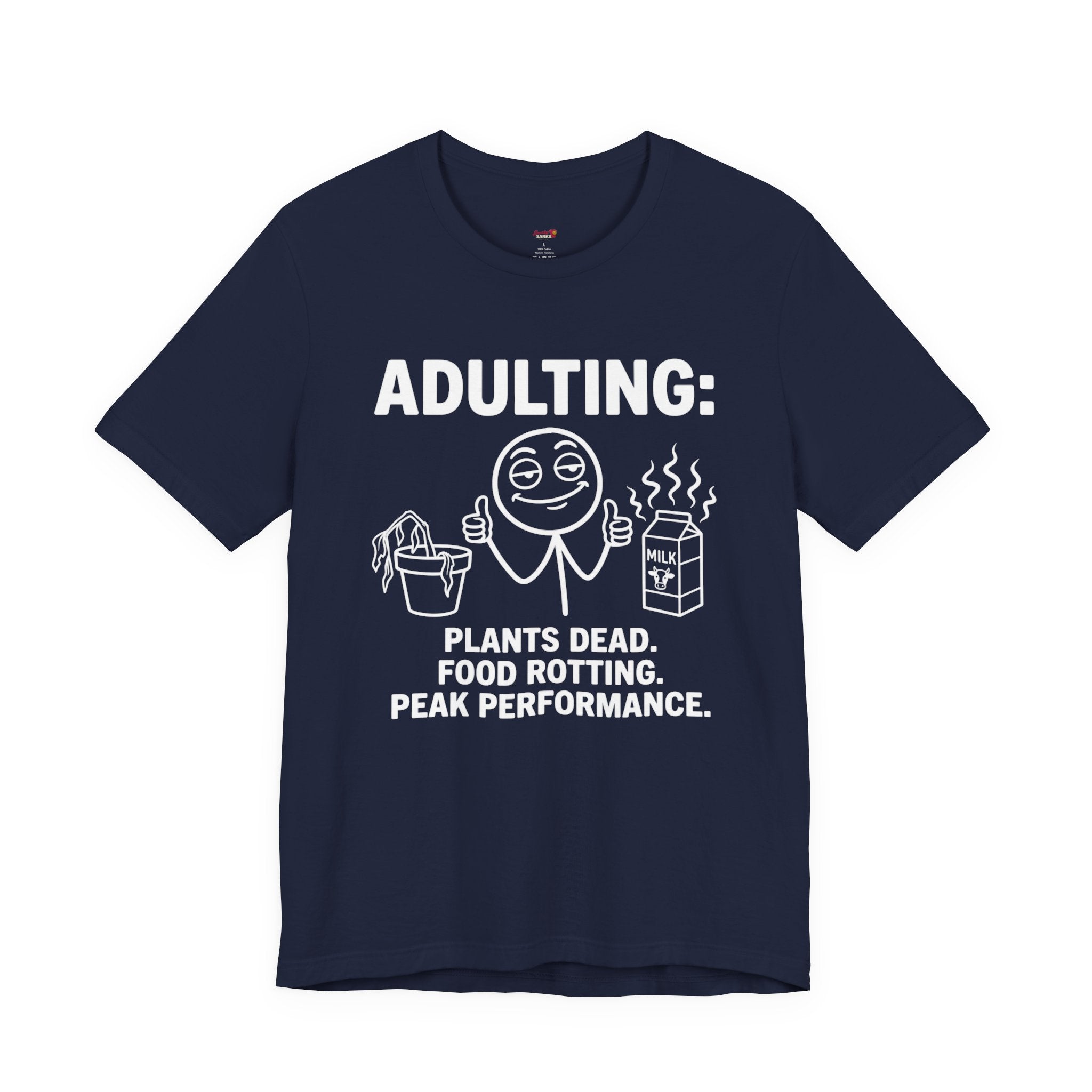 Adulting -- Plants Dead, Food Rotting, Peak Performance T=Shirt