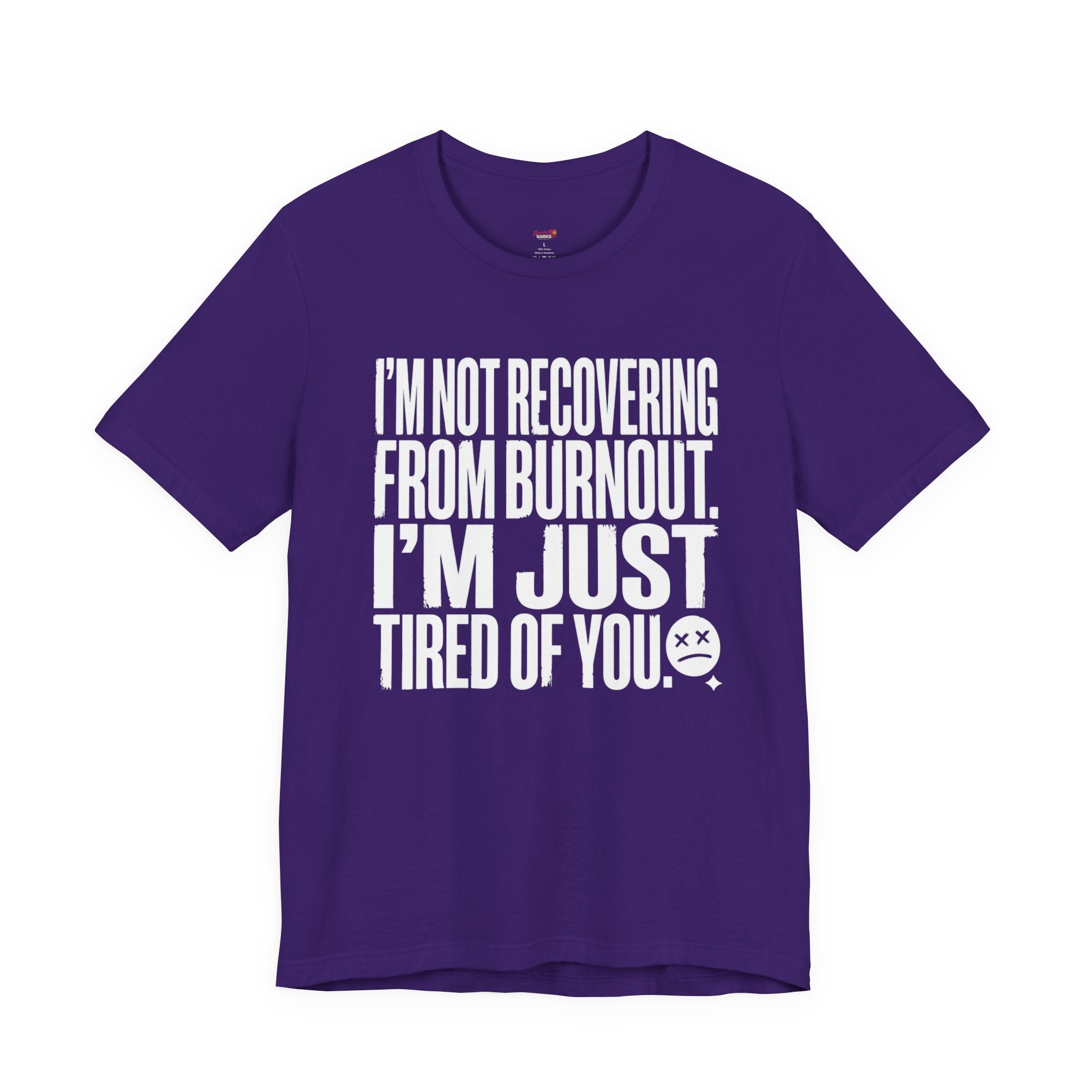 Not Burnout Recovery -- Just Tired of You! T-Shirt