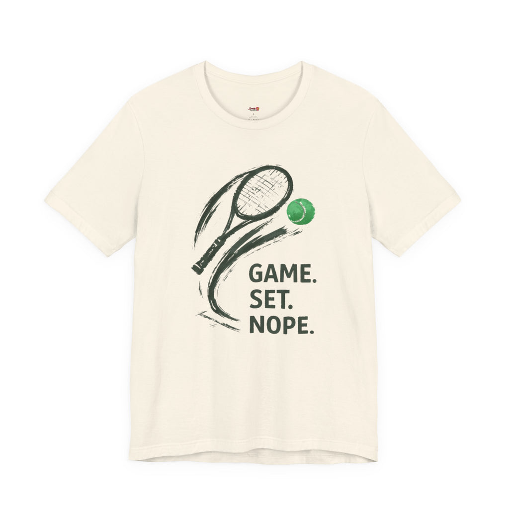 Game.  Set.  Nope. T-Shirt