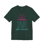 It Worked.  Don't Touch It.  T-Shirt