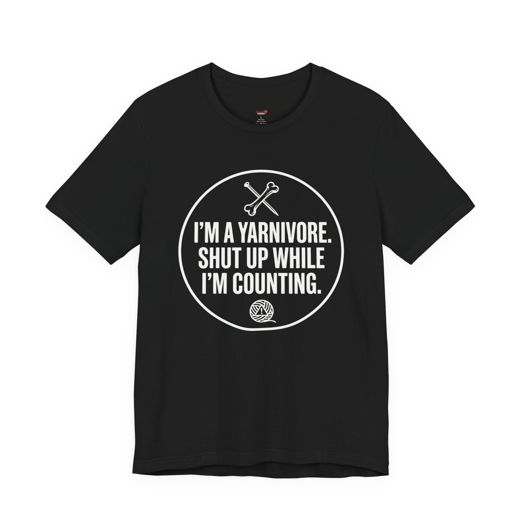 I'm a Yarnivore -- Shut Up While I'm Counting T-Shirt