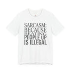 Sarcasm (Because Beating People Up Is Illegal) T-Shirt