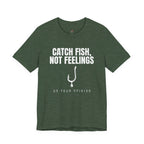 Catch Fish, Not Feelings T-Shirt