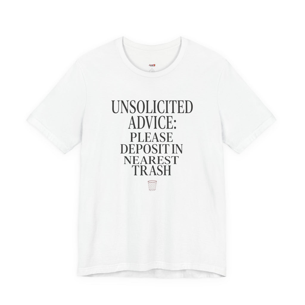 Unsolicited Advice Please Deposit in Trash T-Shirt