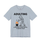 Adulting -- A Monthly Subscription to Being Tired T-Shirt