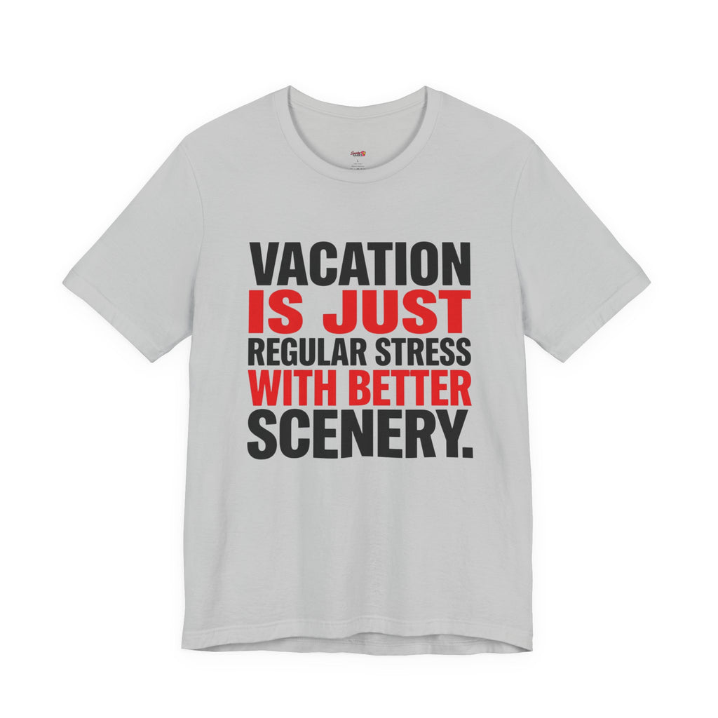 Vacation is Stress with Better Scenery T-Shirt
