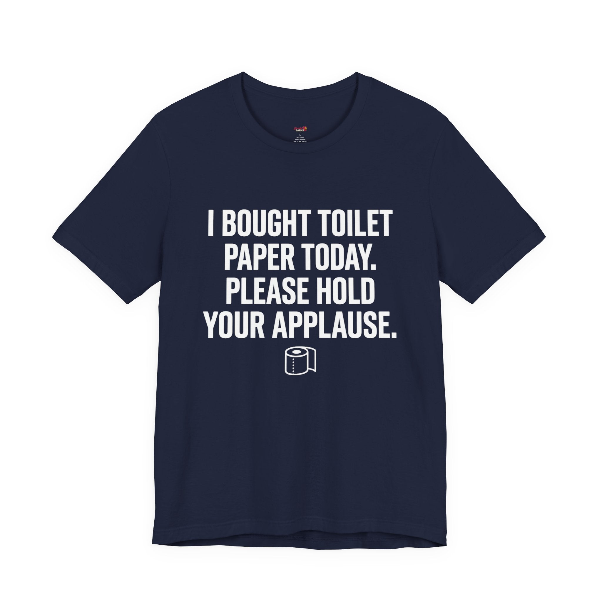 Bought Toilet Paper Today -- Hold Your Applause T-Shirt