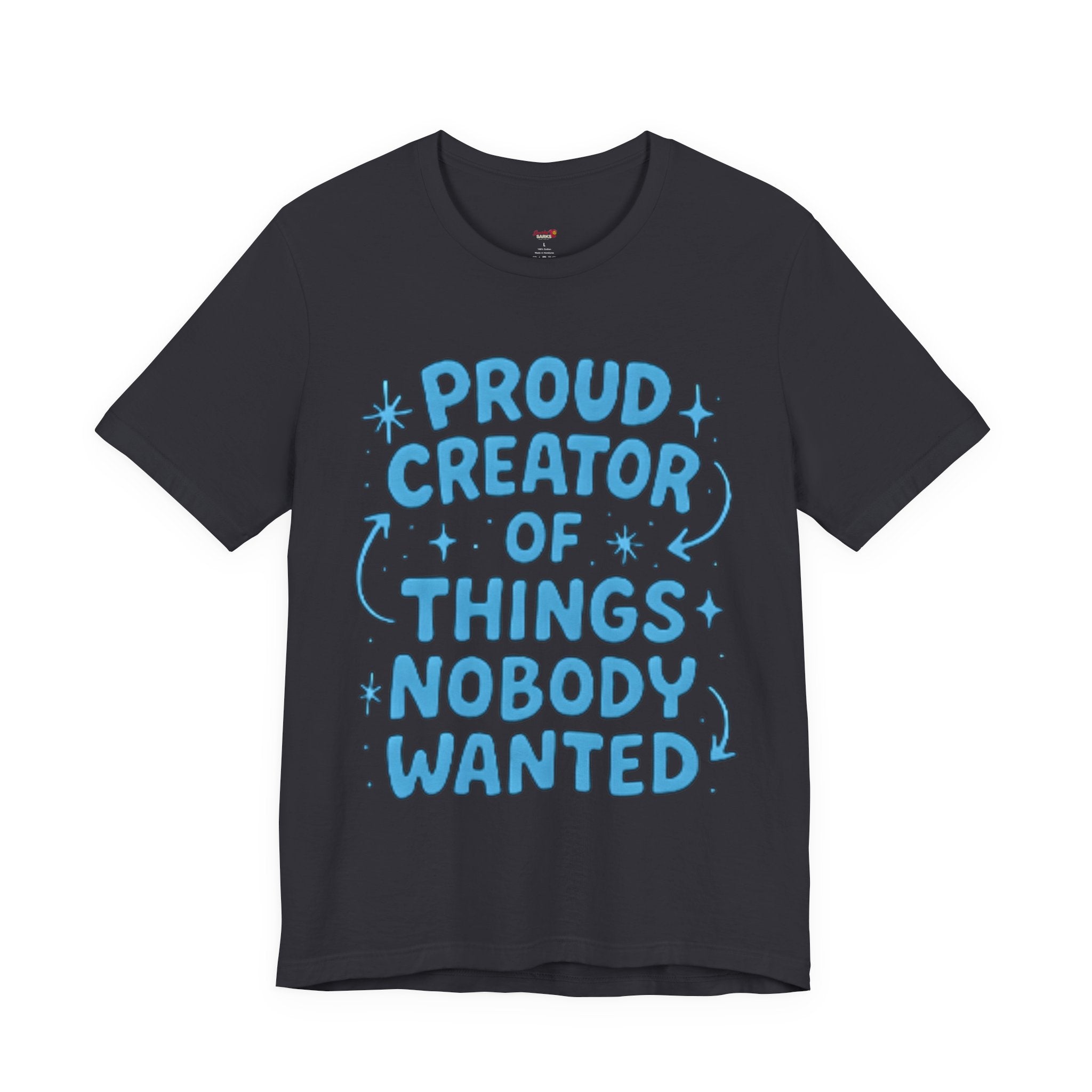 Proud Creator of Things Nobody Wanted.  T-Shirt