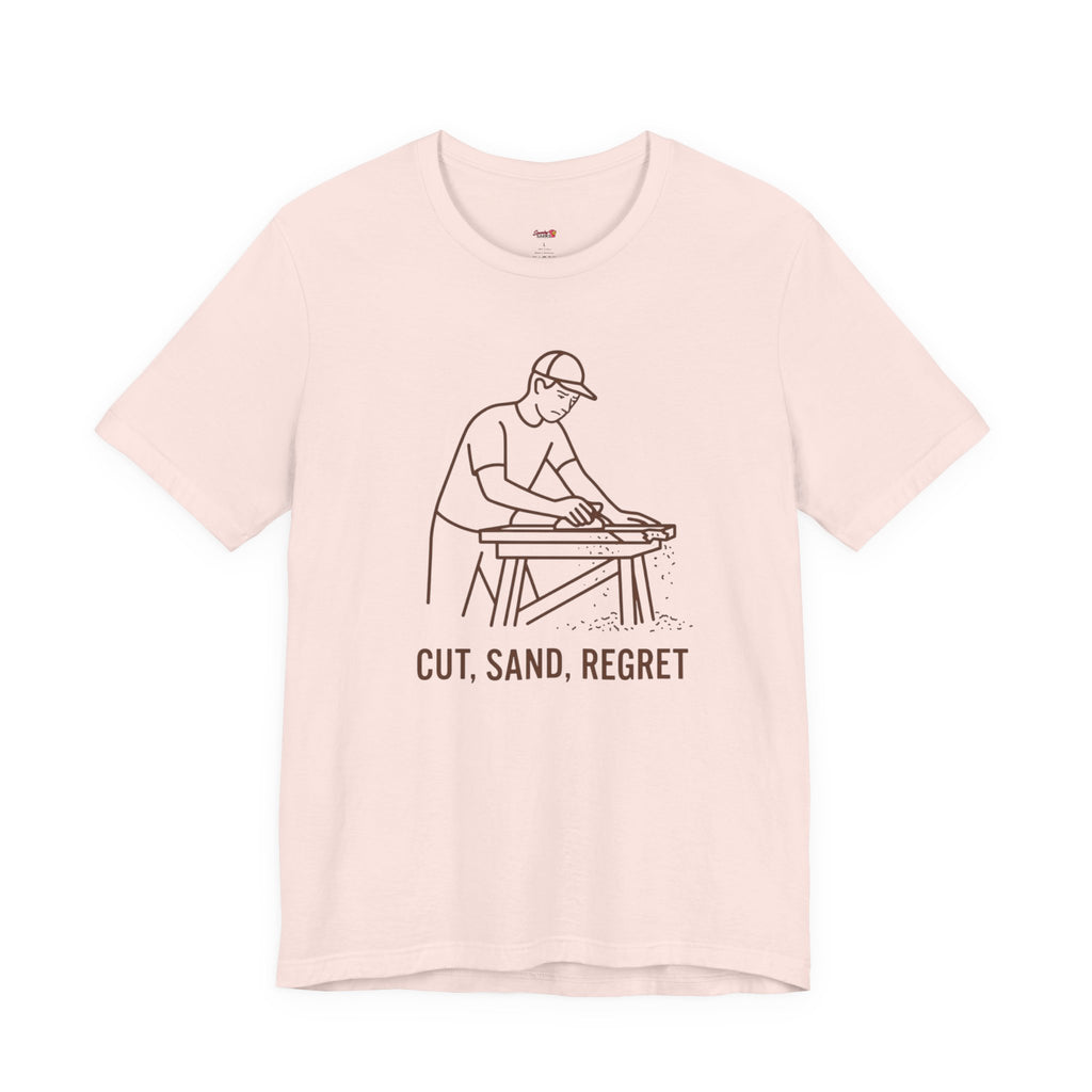 Cut.  Sand.  Regret.  T-Shirt