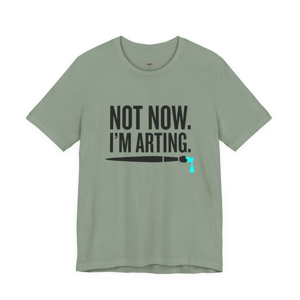Not Now I'm Arting T-Shirt