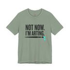 Not Now I'm Arting T-Shirt