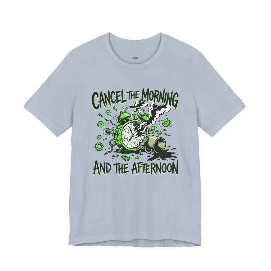 Cancel the Morning... and the Afternoon T-Shirt