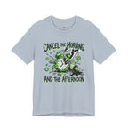 Cancel the Morning... and the Afternoon T-Shirt