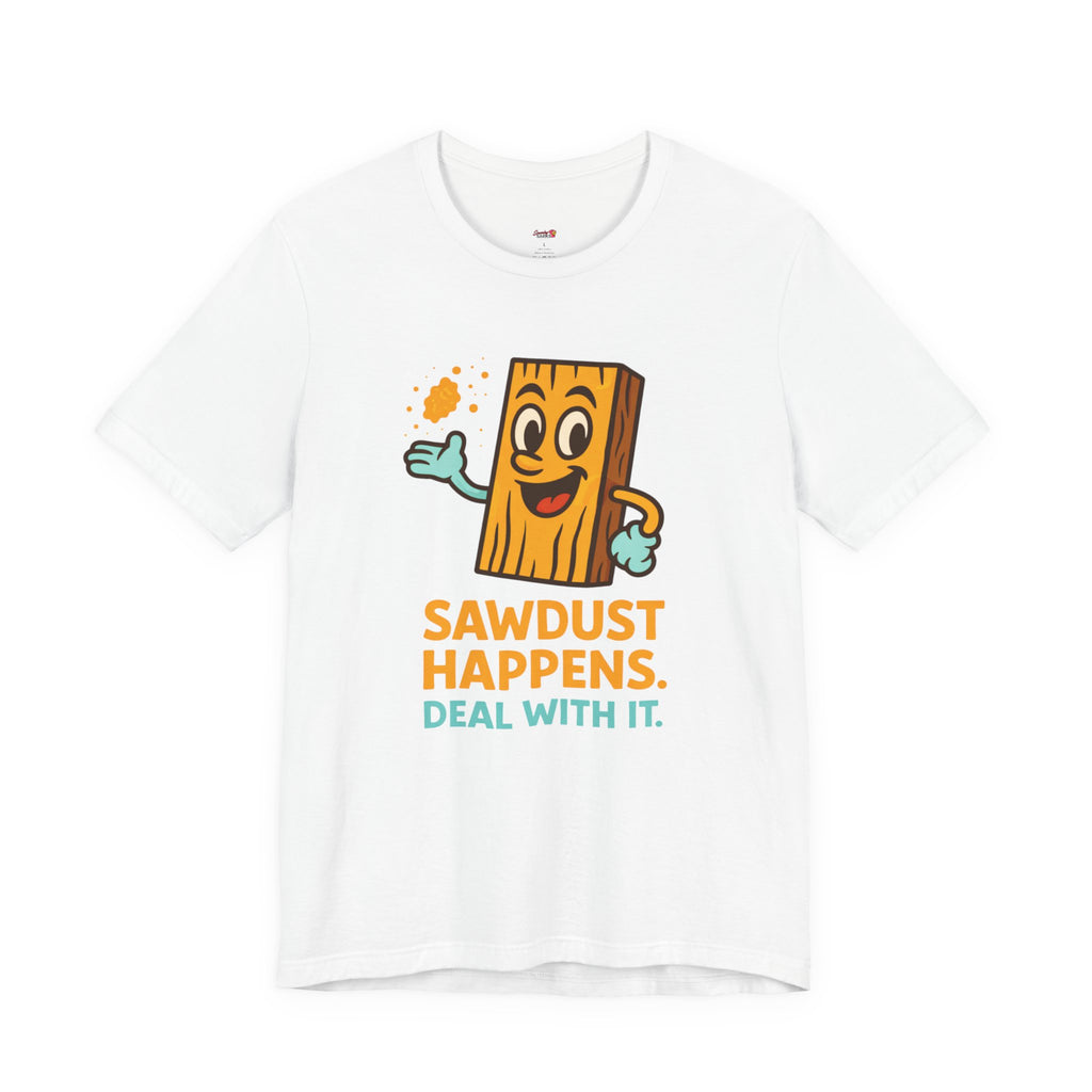 Sawdust Happens T-Shirt