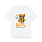 Sawdust Happens T-Shirt