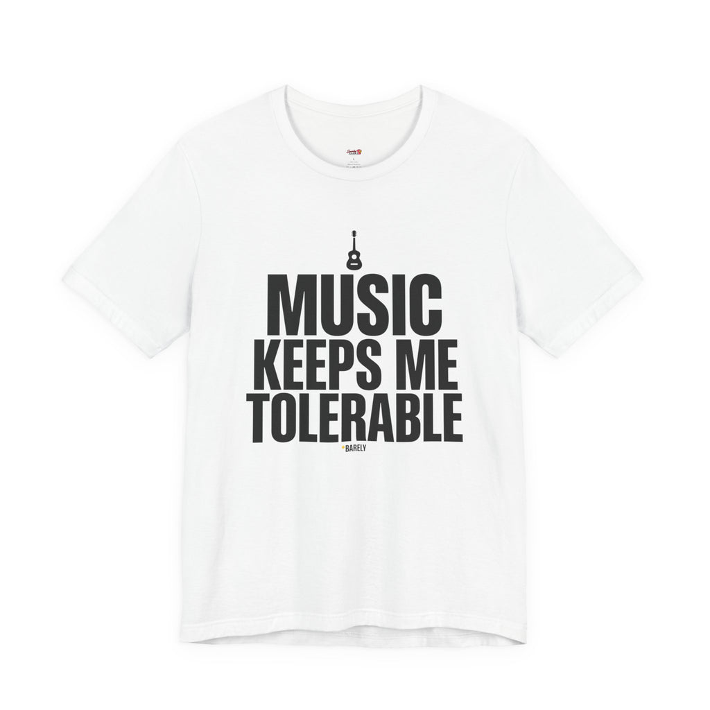 Music Keeps Me Tolerable T-Shirt