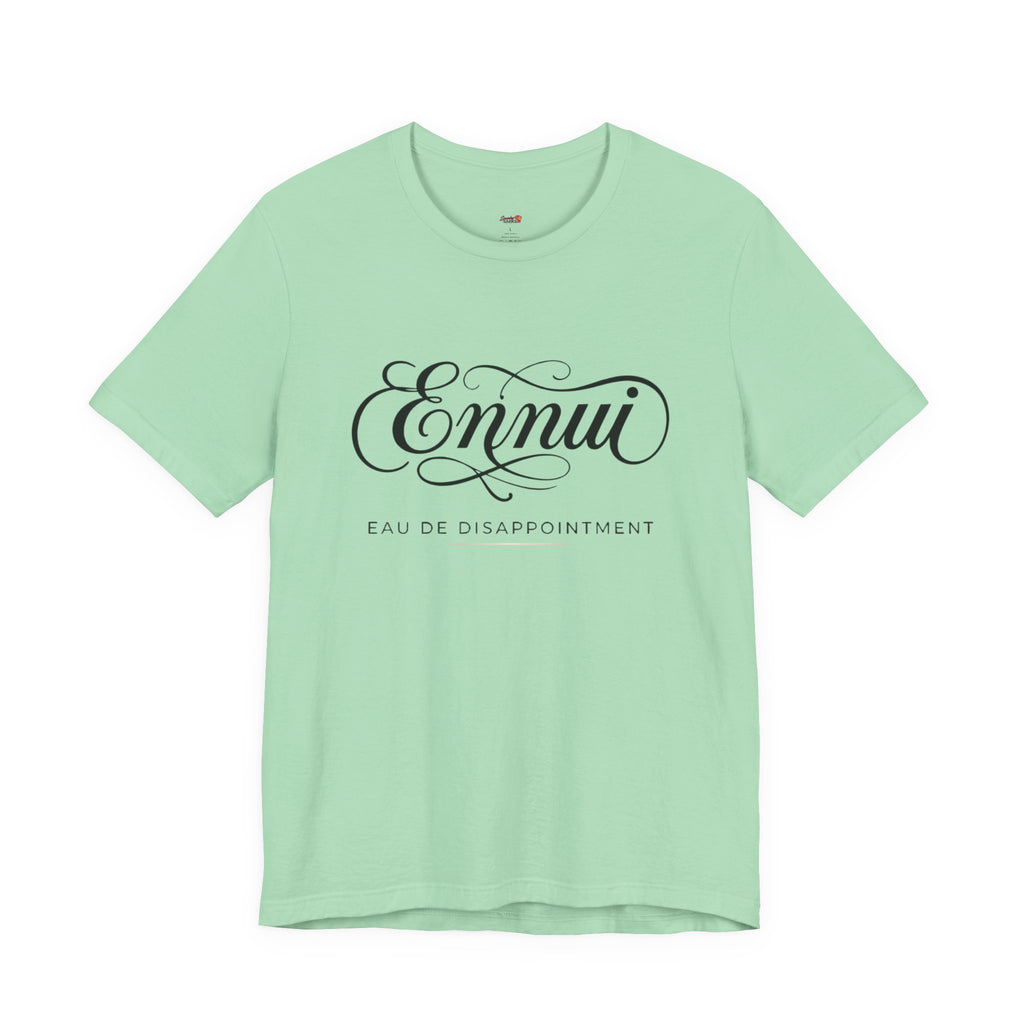 Ennui -- Eau De Disappointment T-Shirt