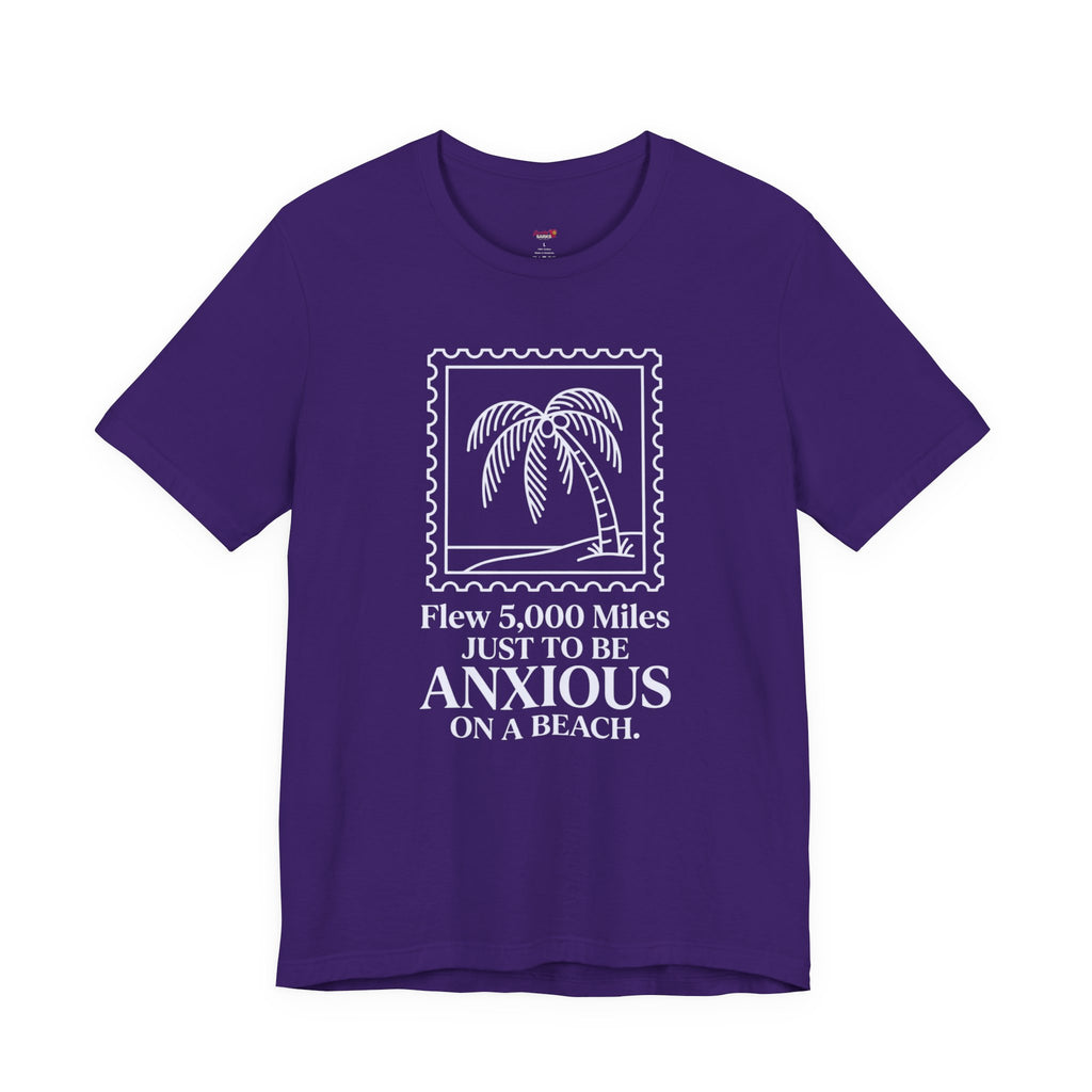 Flew 5,000 Miles Just to Be Anxious T-Shirt