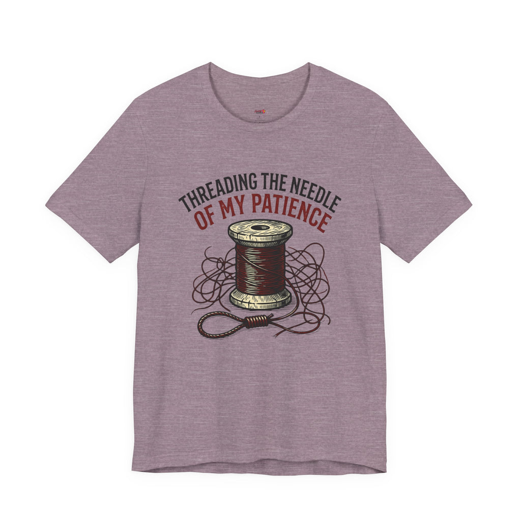 Threading the Needle of my Patience T-Shirt