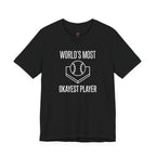 World's Most Okayest Player T-Shirt