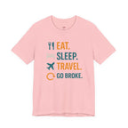 Eat.  Sleep.  Travel.  Go Broke. T-Shirt