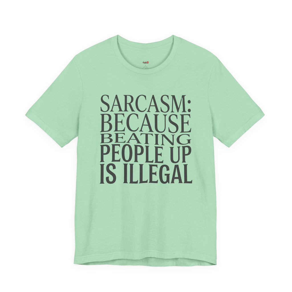 Sarcasm (Because Beating People Up Is Illegal) T-Shirt