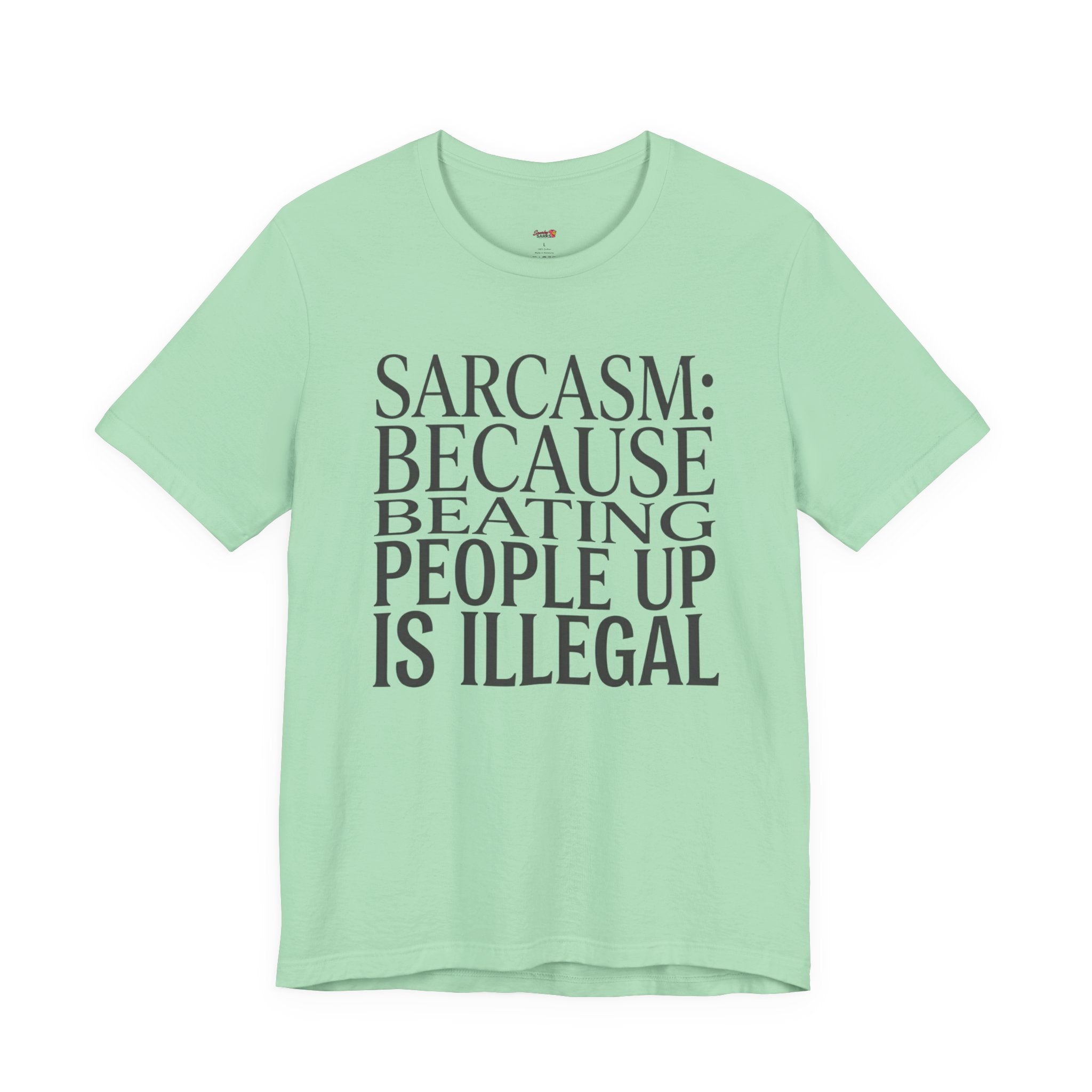 Sarcasm (Because Beating People Up Is Illegal) T-Shirt