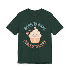 Born to  Bake, Forced to Work T-Shirt