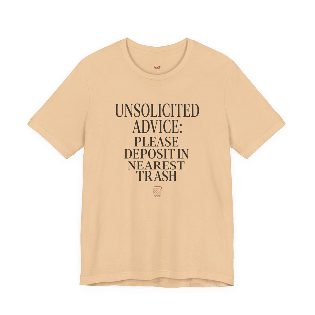 Unsolicited Advice Please Deposit in Trash T-Shirt