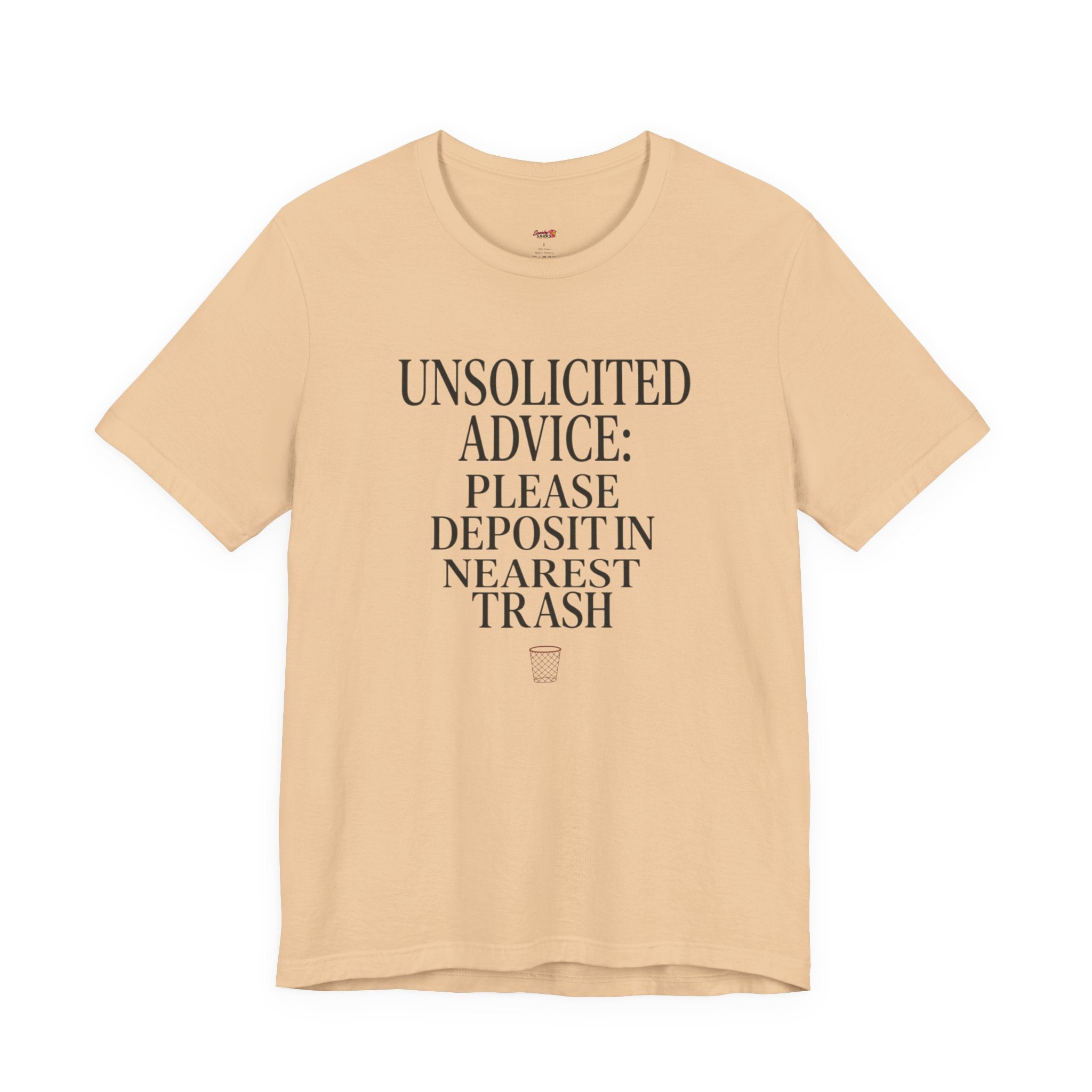 Unsolicited Advice Please Deposit in Trash T-Shirt