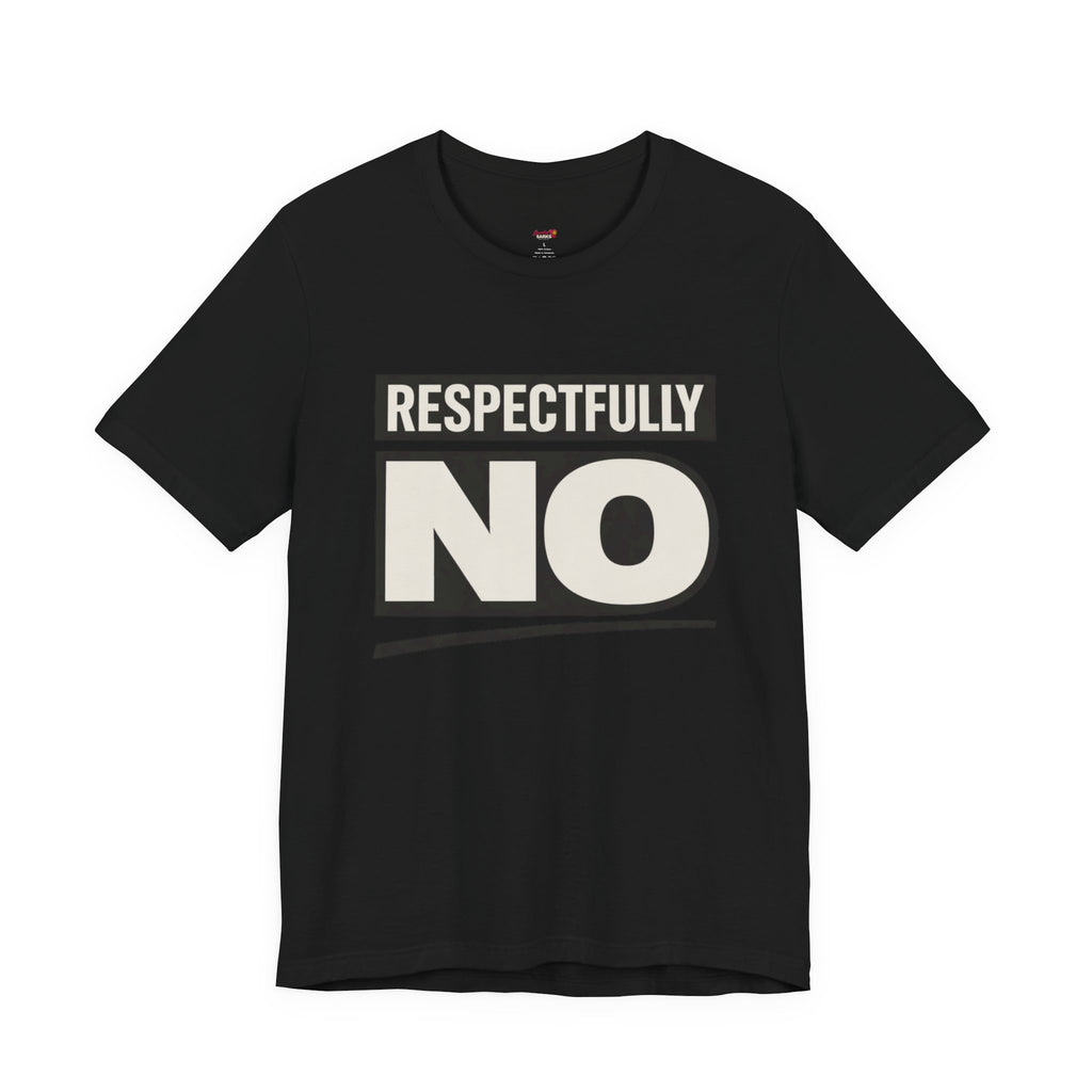 Respectfully NO T-Shirt