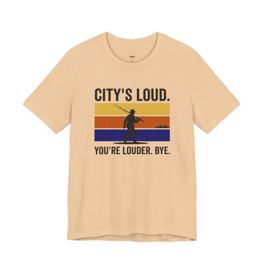 City's Loud.  You're Louder.  Bye! T-Shirt