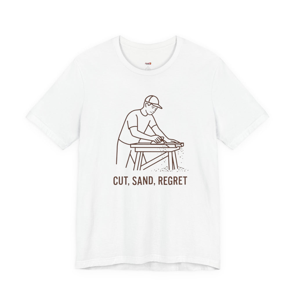 Cut.  Sand.  Regret.  T-Shirt
