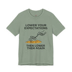 Lower Your Expectations...Then Lower Them Again T-Shirt