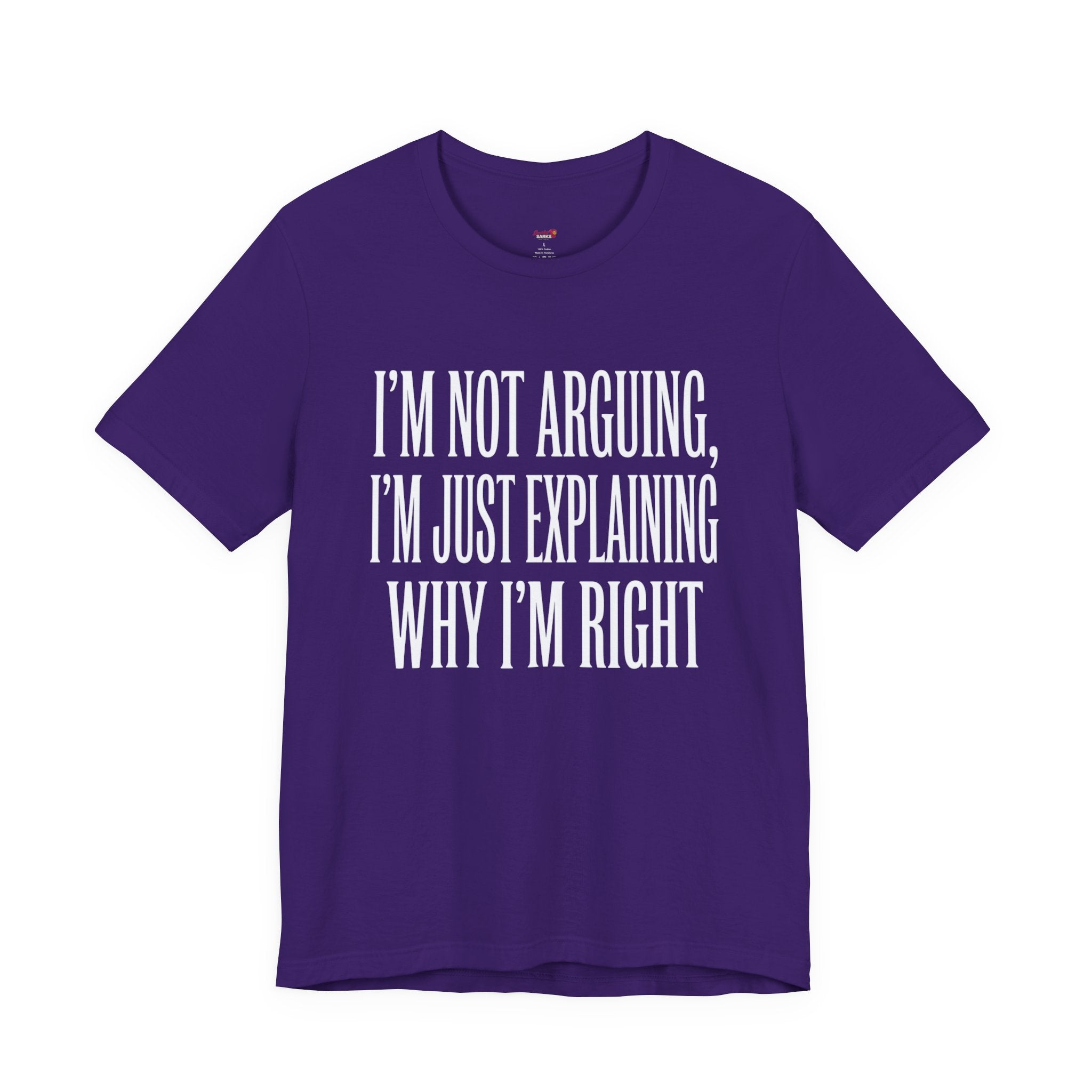 Not Arguing -- Just Explaining Why I'm Right T-Shirt