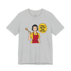 Didn't Ask For Your Recipe T-Shirt
