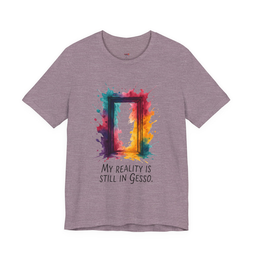 My Reality is Still in Gesso T-Shirt
