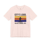 City's Loud.  You're Louder.  Bye! T-Shirt