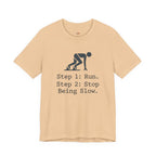 Run.  Stop Being Slow T-Shirt
