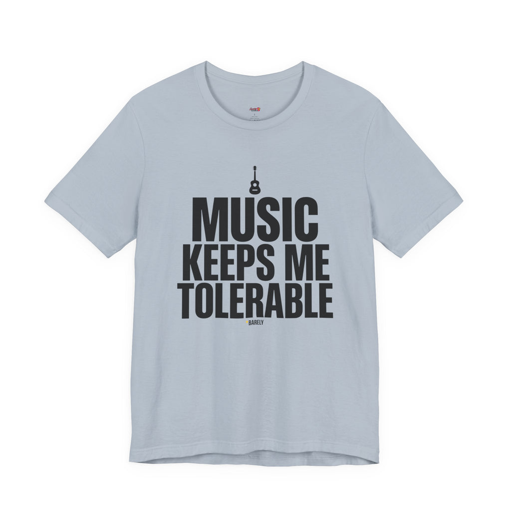 Music Keeps Me Tolerable T-Shirt