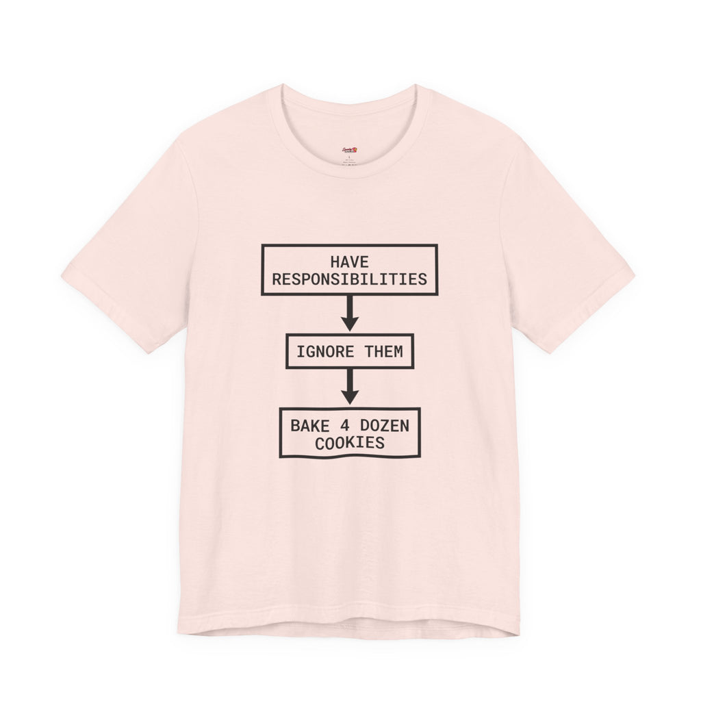 Ignore Responsibilities -- Bake 4 Dozen Cookies T-Shirt