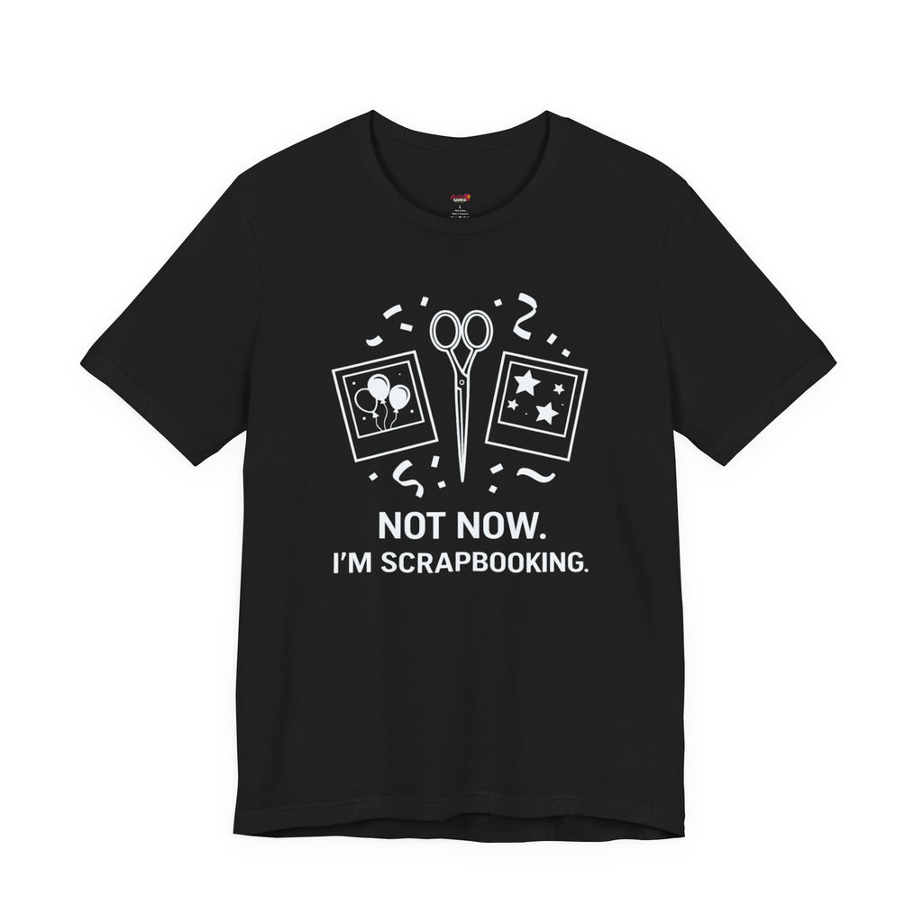 Not Now -- I'm Scrapbooking T-Shirt